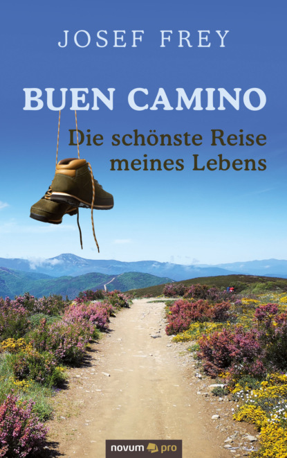 Buen Camino - die schönste Reise meines Lebens (Josef Frey). 