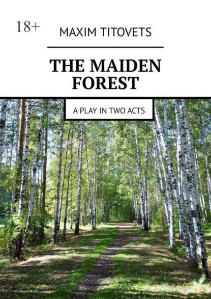 The Maiden Forest. A play in two acts (Maxim Titovets). 