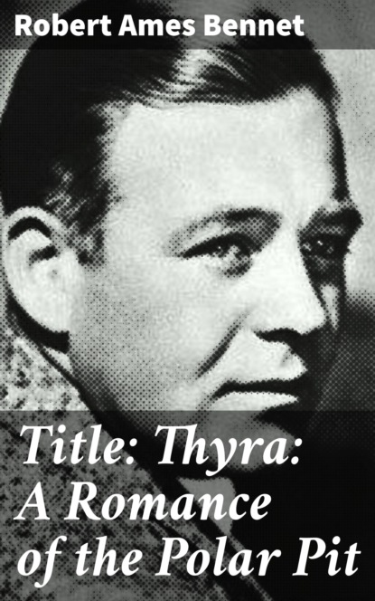 

Title: Thyra: A Romance of the Polar Pit