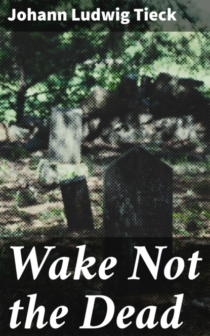 

Wake Not the Dead