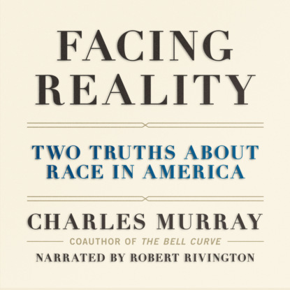 Facing Reality - Two Truths about Race in America (Unabridged) - Charles Murray