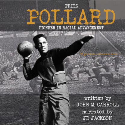 Fritz Pollard - Pioneer in Racial Advancement (Unabridged) - John M. Carroll