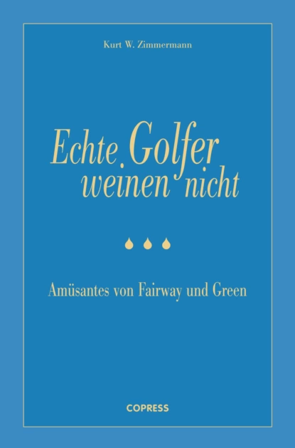 Обложка книги Echte Golfer weinen nicht, Kurt W. Zimmermann