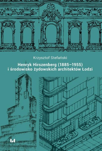 

Henryk Hirszenberg (1885–1955) i środowisko żydowskich architektów Łodzi