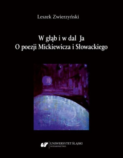 

W głąb i w dal Ja. O poezji Mickiewicza i Słowackiego