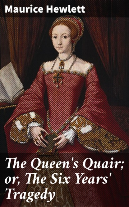 

The Queen's Quair; or, The Six Years' Tragedy