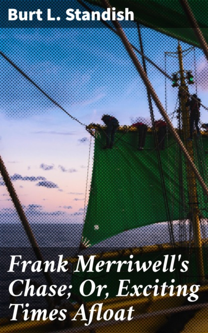 

Frank Merriwell's Chase; Or, Exciting Times Afloat