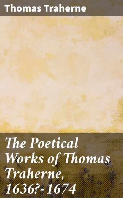 

The Poetical Works of Thomas Traherne, 1636-1674