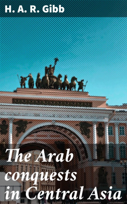 

The Arab conquests in Central Asia
