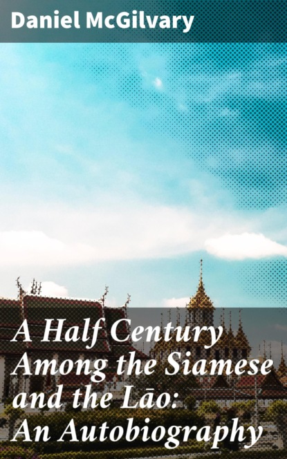 

A Half Century Among the Siamese and the Lāo: An Autobiography