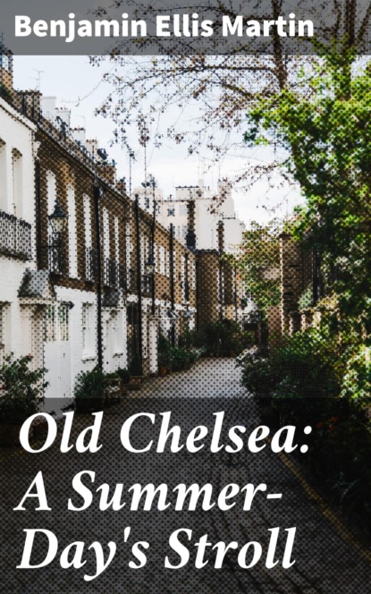 

Old Chelsea: A Summer-Day's Stroll