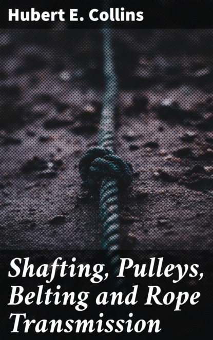 

Shafting, Pulleys, Belting and Rope Transmission