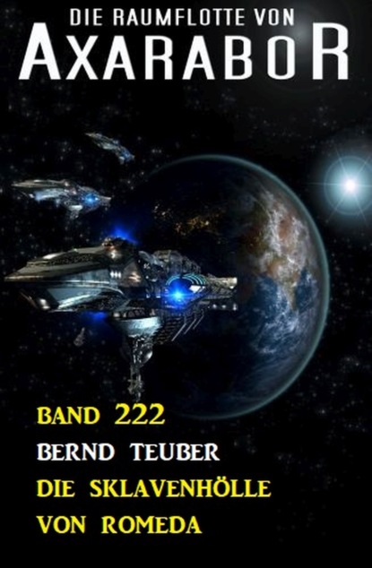 

Die Sklavenhölle von Romeda: Die Raumflotte von Axarabor - Band 222
