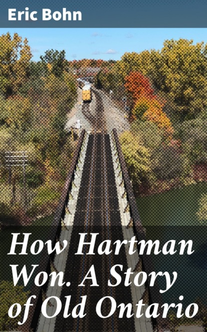 

How Hartman Won. A Story of Old Ontario
