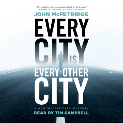 Every City Is Every Other City - A Gordon Stewart Mystery, Book 1 (Unabridged) (John McFetridge). 