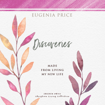 Discoveries - Made From Living My New Life (Unabridged) (Eugenia Price). 