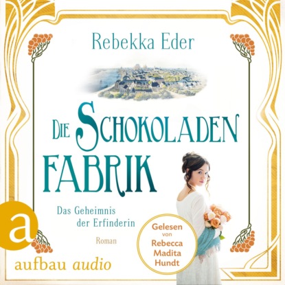 Die Schokoladenfabrik - Das Geheimnis der Erfinderin - Die Stollwerck-Saga, Band 2 (Ungekürzt) (Rebekka Eder). 