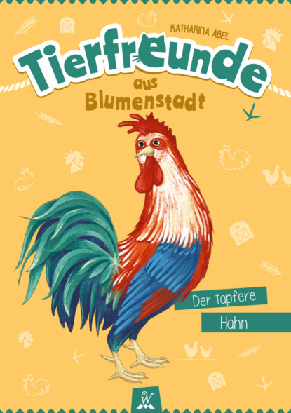 Tierfreunde aus Blumenstadt : Der tapfere Hahn