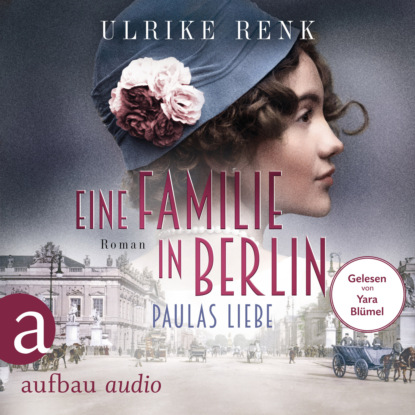 Eine Familie in Berlin - Paulas Liebe - Die gro?e Berlin-Familiensaga, Band 1 (Gek?rzt)
