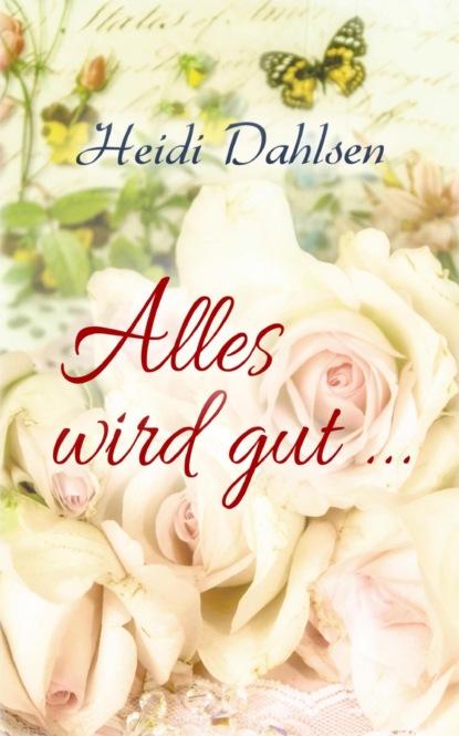 Alles wird gut ... (Heidi Dahlsen). 