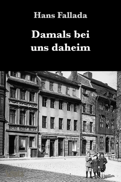 Обложка книги Damals bei uns daheim, Ханс Фаллада