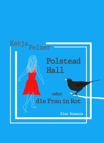 Polstead Hall oder Die Frau in Rot (Katja Pelzer). 