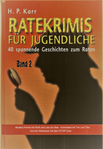 Ratekrimis für Jugendliche - Band 2 : 40 neue Geschichten zum Raten (H.P. Karr). 