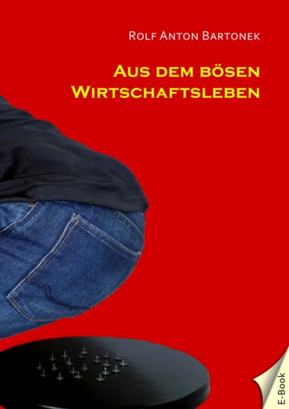 Aus dem bösen Wirtschaftsleben (Rolf Anton Bartonek). 