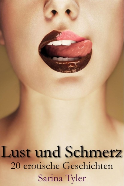 Lust und Schmerz - 20 erotische Geschichten (Sarina Tyler). 