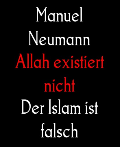 Allah existiert nicht (Manuel Neumann). 