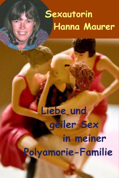 Liebe und geiler Sex in meiner Polyamorie Familie