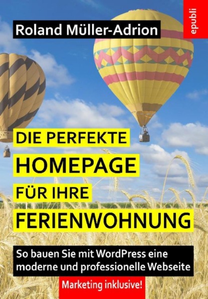 Die perfekte Homepage für Ihre Ferienwohnung (Roland Müller-Adrion). 