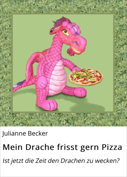 Mein Drache frisst gern Pizza (Julianne Becker). 