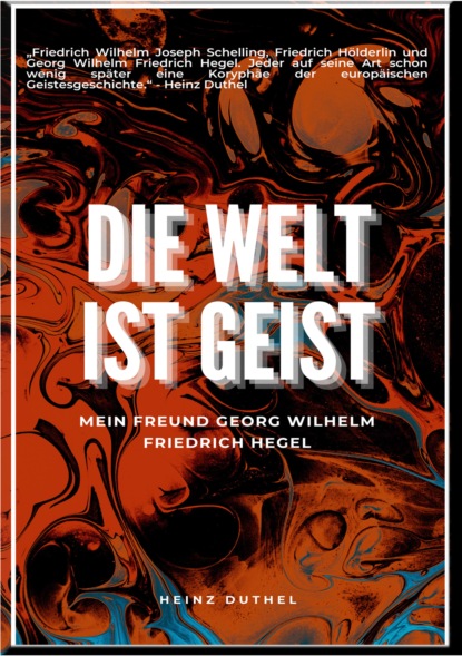 Mein Freund Georg Wilhelm Friedrich Hegel (Heinz Duthel). 