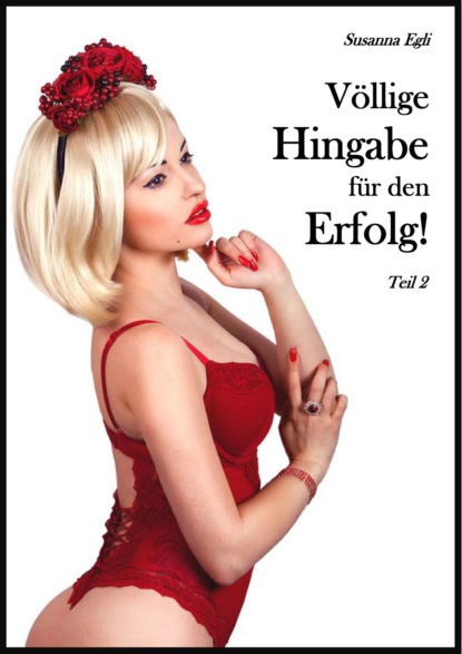 Völlige Hingabe für den Erfolg, Teil 2 (Susanna Egli). 