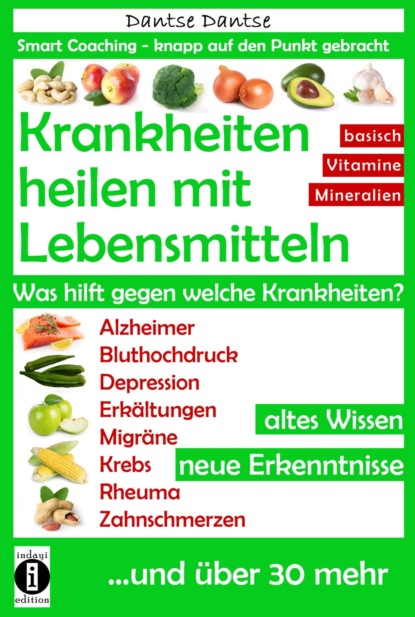 Krankheiten heilen mit Lebensmitteln: Was hilft gegen welche Krankheiten? (Dantse Dantse). 