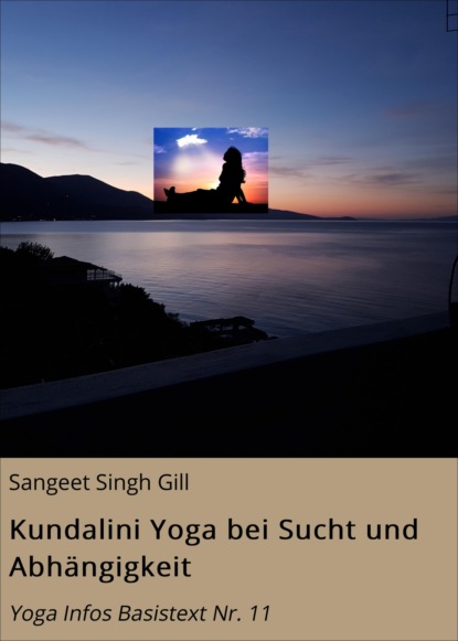 Kundalini Yoga bei Sucht und Abhängigkeit (Sangeet Singh Gill). 