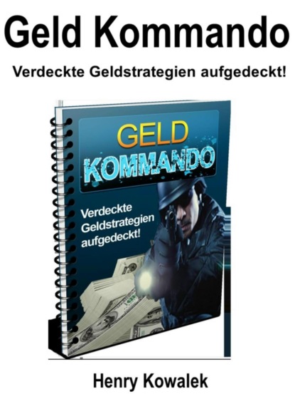 Geld Kommando (Henry Kowalek). 