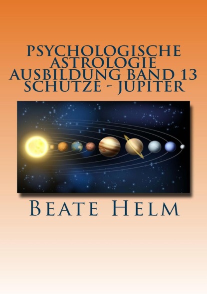 Psychologische Astrologie - Ausbildung Band 13: Sch?tze - Jupiter