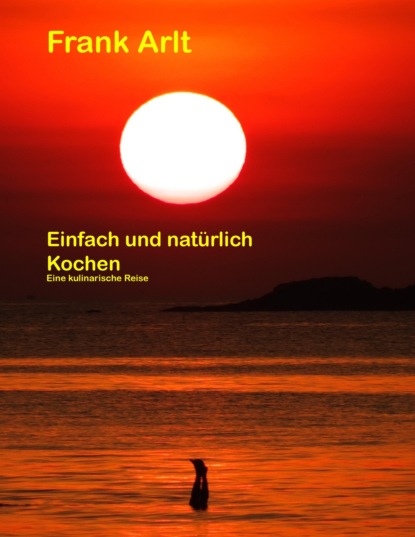 Einfach und natürlich: Kochen (Frank Arlt). 