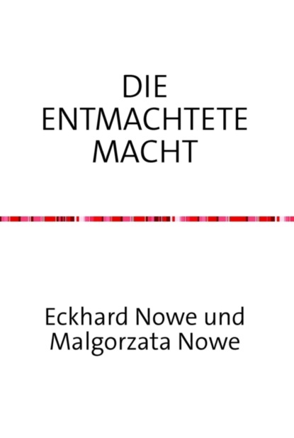 Die entmachtete Macht (Eckhard Nowe). 