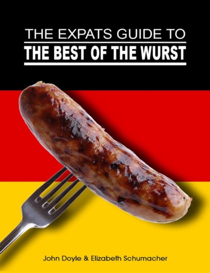The Ex-Pat s Guide to the Best of the Wurst