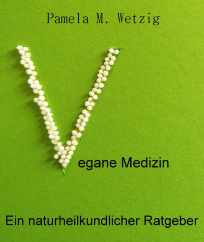 Vegane Medizin (Pamela M. Wetzig). 