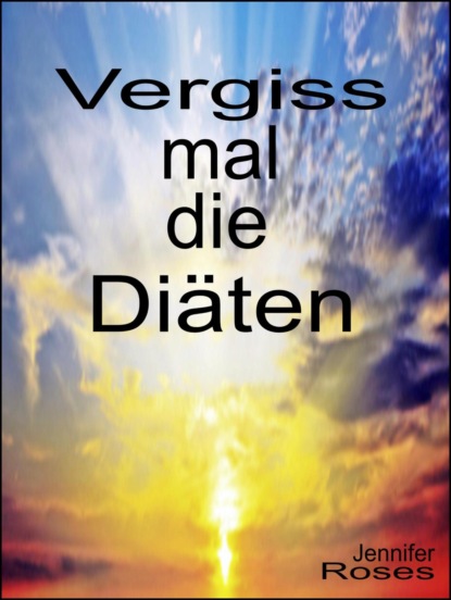 Vergiss mal die Diäten (Jennifer Roses). 