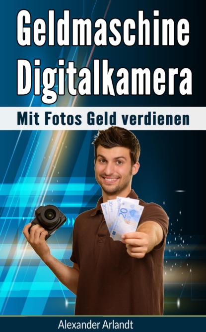 Geldmaschine Digitalkamera (Alexander Arlandt). 