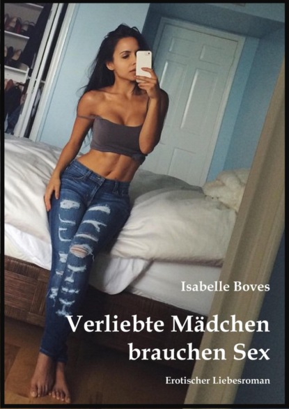 Verliebte Mädchen brauchen Sex (Isabelle Boves). 