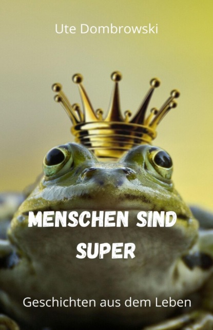 Menschen sind super (Ute Dombrowski). 