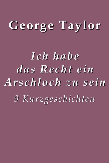 Обложка книги Ich habe das Recht ein Arschloch zu sein, Taylor George Augustine