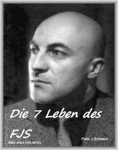 Die 7 Leben des FJS (Felix Schwarz). 