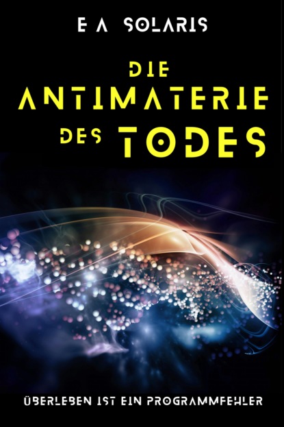 DIE ANTIMATERIE DES TODES (EA SOLARIS). 